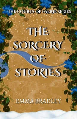 The Sorcery Of Stories by Bradley, Emma