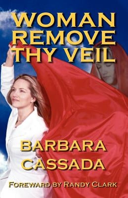Woman Remove Thy Veil by Cassada, Barbara