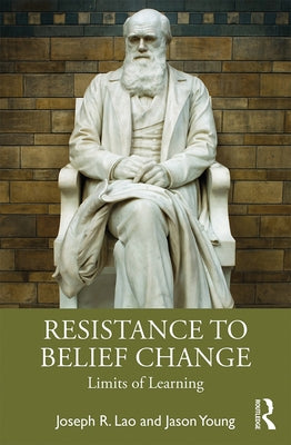 Resistance to Belief Change: Limits of Learning by Lao, Joseph