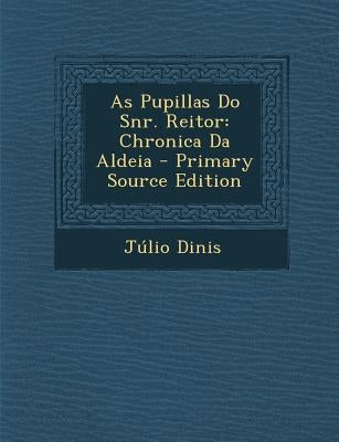 As Pupillas Do Snr. Reitor: Chronica Da Aldeia by Dinis, Julio