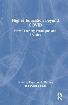 Higher Education Beyond COVID: New Teaching Paradigms and Promise by Gurung, Regan A. R.