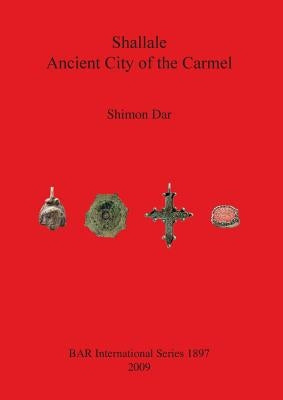 Shallale: Ancient City of the Carmel by Dar, Shimon