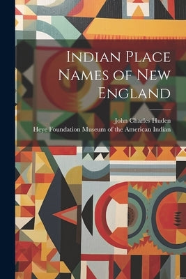 Indian Place Names of New England by Huden, John Charles 1899-