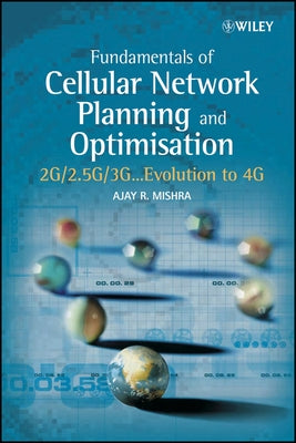 Fundamentals of Cellular Network Planning and Optimisation: 2g/2.5g/3g... Evolution to 4g by Mishra, Ajay R.