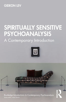 Spiritually Sensitive Psychoanalysis: A Contemporary Introduction by Lev, Gideon