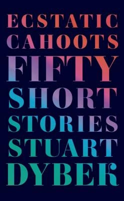 Ecstatic Cahoots by Dybek, Stuart