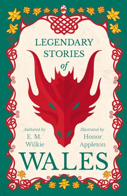 Legendary Stories of Wales - Illustrated by Honor Appleton by Wilkie, E. M.