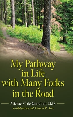 My Pathway in Life with Many Forks in the Road by Deberardinis, Michael C.