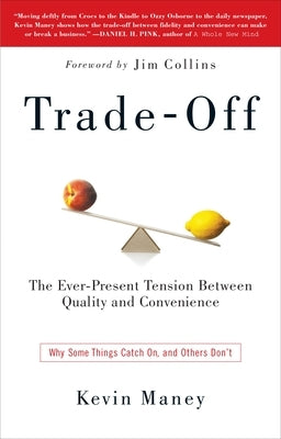 Trade-Off: Why Some Things Catch On, and Others Don't by Maney, Kevin