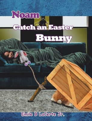 Noam Catch an Easter Bunny by Lacerte, Emile B., Jr.