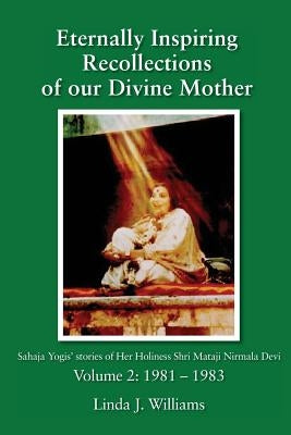 Eternally Inspiring Recollections of Our Divine Mother, Volume 2: 1981-1983 by Williams, Linda J.