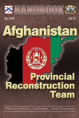 Afghanistan: Provincial Reconstruction Team: Observations, Insights, and Lessons by Lessons Learned, Center For Army