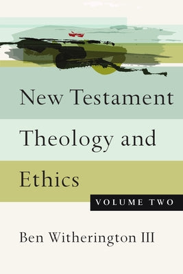 New Testament Theology and Ethics by Witherington, Ben, III