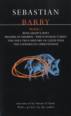 Barry Plays: 1: Boss Grady's Boys; Prayers of Sherikin; White Woman Street; Steward of Christendom by Barry, Sebastian