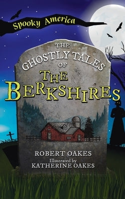 Ghostly Tales of the Berkshires by Oakes, Robert