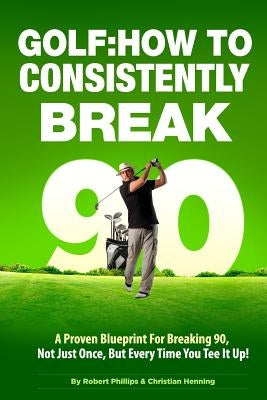 Golf: How to Consistently Break 90 by Henning, Christian