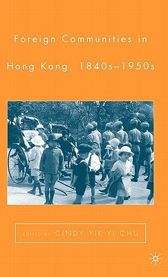 Foreign Communities in Hong Kong, 1840s-1950s by Chu, C.