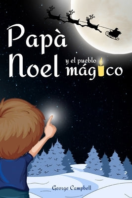 Papá Noel y el Pueblo Mágico: Cuento Infantiles de Navidad, Vivir la Magia de la Navidad en Familia. Libro Infantil con Ilustraciones a Color, Excel by Campbell, George