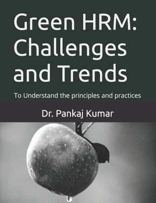 Green HRM: Challenges and Trends: To Understand the principles and practices by Kumar, Pankaj