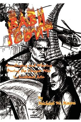 Baby Scout: Gunslinging and Whoring During the Chopper War in Southeast Asia by Mason, Michael W.