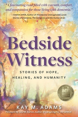 Bedside Witness: Stories of Hope, Healing, and Humanity by Adams, Kay M.