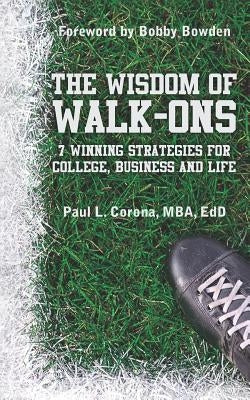 The Wisdom of Walk-Ons: 7 Winning Strategies for College, Business and Life by Bowden, Bobby