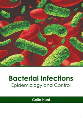 Bacterial Infections: Epidemiology and Control by Hunt, Colin