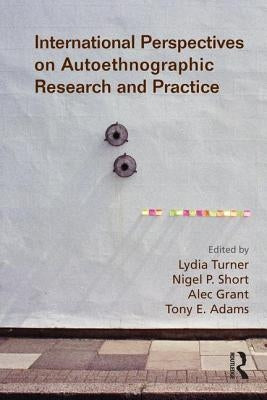 International Perspectives on Autoethnographic Research and Practice by Turner, Lydia