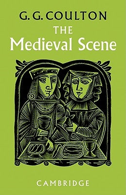 The Medieval Scene: An Informal Introduction to the Middle Ages by Coulton, George G.