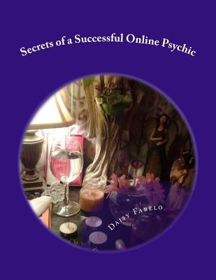 Secrets of a Successful Online Psychic: How to work from home as a psychic by Fabelo, Daisy