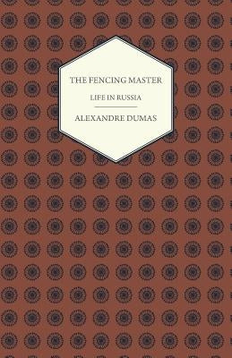 The Fencing Master - Life in Russia by Dumas, Alexandre