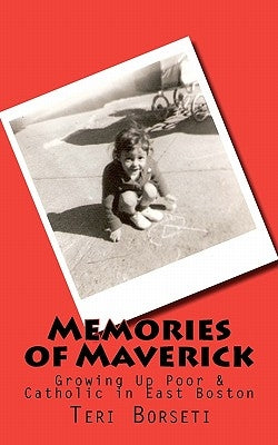 Memories of Maverick: Growing Up Poor & Catholic in East Boston by Schwind, Janet