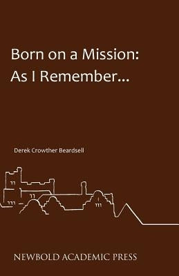 Born on a Mission: As I Remember... by Beardsell, Derek Crowther