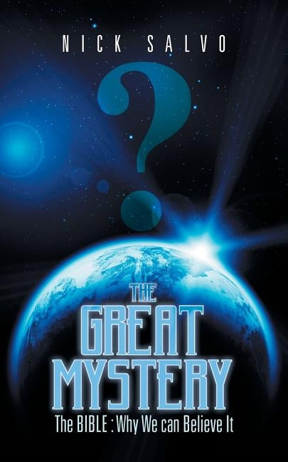 The Great Mystery: The Bible: Why We Can Believe It by Salvo, Nick