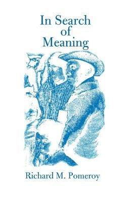 In Search of Meaning by Pomeroy, Richard M.