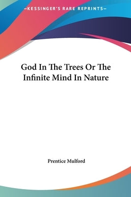 God In The Trees Or The Infinite Mind In Nature by Mulford, Prentice
