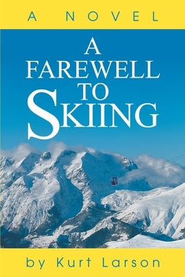 A Farewell to Skiing by Larson, Kurt