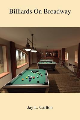 Billiards On Broadway by Carlton, Jay L.