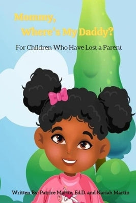 Mommy, Where's My Daddy?: For Children Who Have Lost a Parent by Martin, Niriah