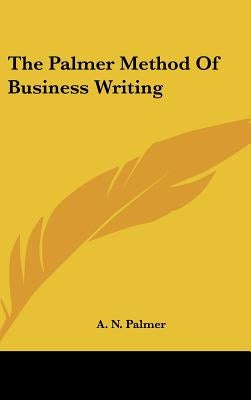 The Palmer Method Of Business Writing by Palmer, A. N.