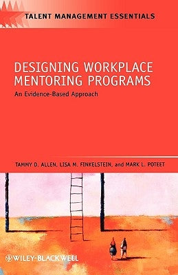 Designing Workplace Mentoring Programs: An Evidence-Based Approach by Allen, Tammy D.