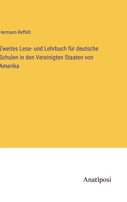 Zweites Lese- und Lehrbuch für deutsche Schulen in den Vereinigten Staaten von Amerika by Reffelt, Hermann