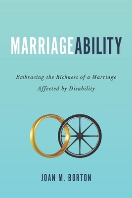 MarriageAbility: Embracing the Richness of a Marriage Affected by Disability by Borton, Joan M.