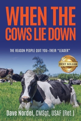 When the Cows Lie Down: The Reason People Quit YOU-Their "Leader" by Nordel, Dave