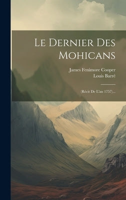 Le Dernier Des Mohicans: (récit De L'an 1757)... by Cooper, James Fenimore