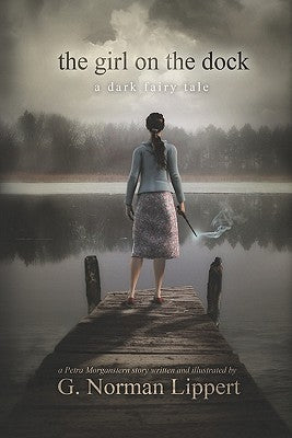 The Girl on the Dock: A Dark Fairy Tale by Lippert, G. Norman