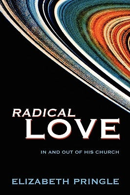 Radical Love: In and Out of His Church by Pringle, Elizabeth
