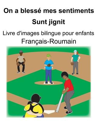 Français-Roumain On a blessé mes sentiments/Sunt jignit Livre d'images bilingue pour enfants by Carlson, Suzanne