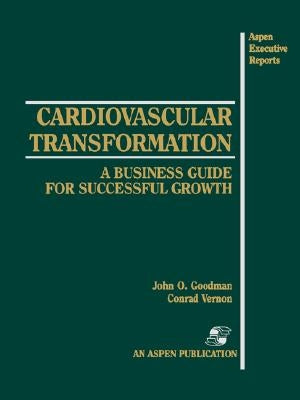 Cardiovascular Transformation: A Business Guide for Successful Growth: . by Goodman, John