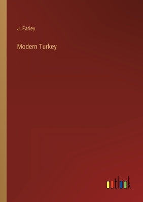 Modern Turkey by Farley, J.